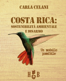 Il Costa Rica: sostenibilità ambientale e disarmo (brossura)
